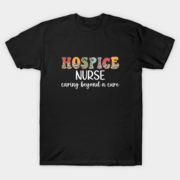 Hospice Nurse Appreciation Palliative Nurse Leopard Hospice Nursing T-Shirt by Nisrine